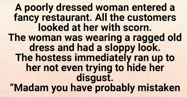 A Poorly Dressed Woman Entered A Fancy Restaurant - The Best Media